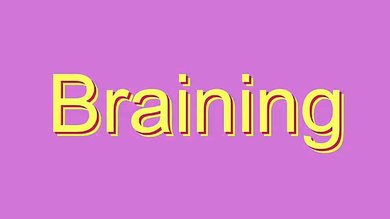 How to Pronounce Braining