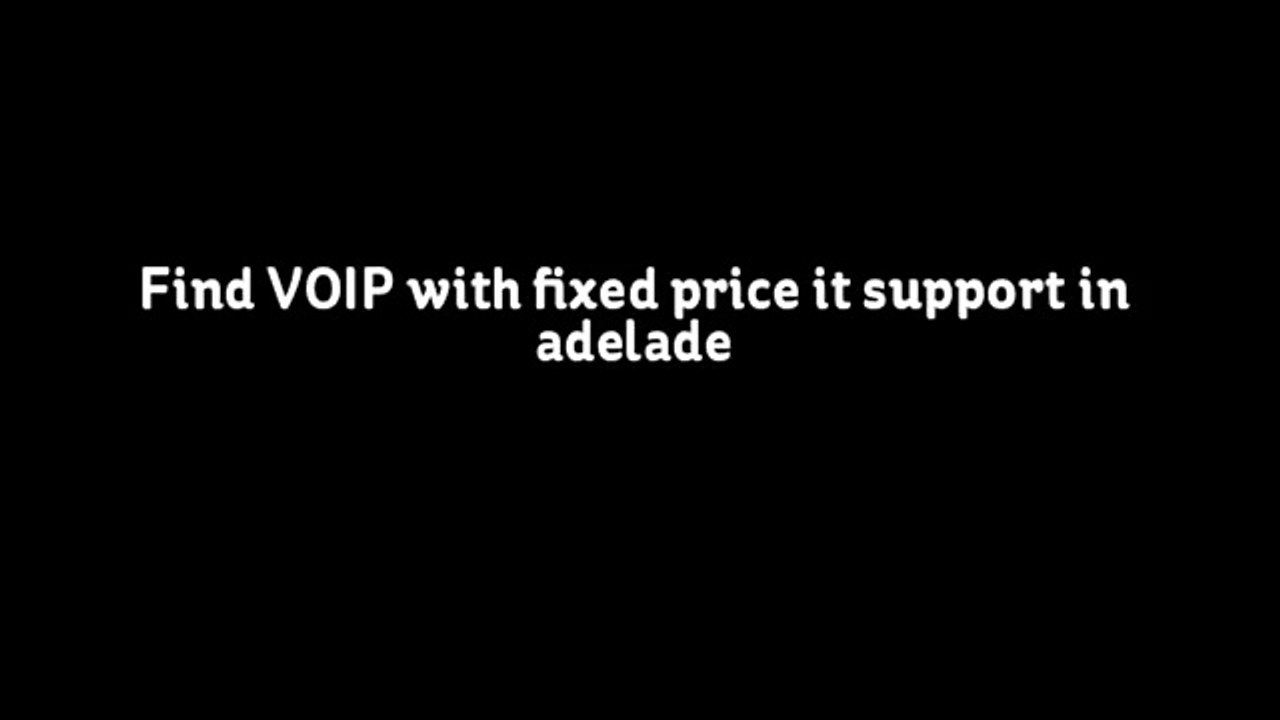 Find VOIP With fixed price it support in adelade