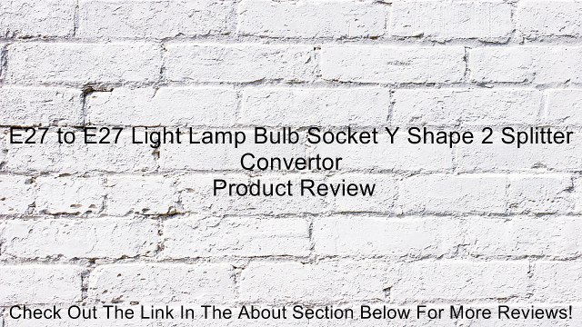 E27 to E27 Light Lamp Bulb Socket Y Shape 2 Splitter Convertor Review