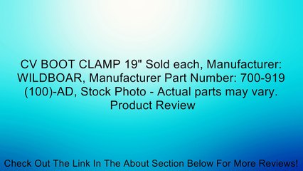 CV BOOT CLAMP 19" Sold each, Manufacturer: WILDBOAR, Manufacturer Part Number: 700-919 (100)-AD, Stock Photo - Actual parts may vary. Review