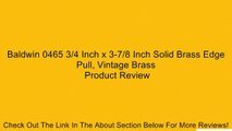 Baldwin 0465 3/4 Inch x 3-7/8 Inch Solid Brass Edge Pull, Vintage Brass Review