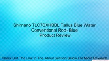 Shimano TLC70XHBBL Tallus Blue Water Conventional Rod- Blue Review