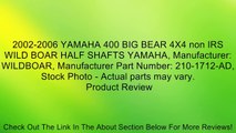 2002-2006 YAMAHA 400 BIG BEAR 4X4 non IRS WILD BOAR HALF SHAFTS YAMAHA, Manufacturer: WILDBOAR, Manufacturer Part Number: 210-1712-AD, Stock Photo - Actual parts may vary. Review