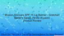 Mission Skincare SPF 15 Lip Balmer - Gretchen Bleiler's Sweet Vanilla (6-pack) Review