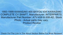 1993-1999 KAWASAKI 400 BAYOU 4X4 KAWASAKI COMPLETE CV SHAFT, Manufacturer: INTERPARTS, Manufacturer Part Number: ATV-KW-8-308-AD, Stock Photo - Actual parts may vary. Review