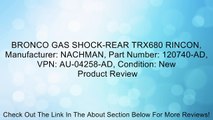 BRONCO GAS SHOCK-REAR TRX680 RINCON, Manufacturer: NACHMAN, Part Number: 120740-AD, VPN: AU-04258-AD, Condition: New Review