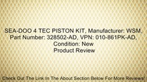 SEA-DOO 4 TEC PISTON KIT, Manufacturer: WSM, Part Number: 328502-AD, VPN: 010-861PK-AD, Condition: New Review