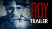 Ranbir Kapoor's 'ROY' Official Trailer | Review | Arjun Rampal & Jacqueline Fernandez