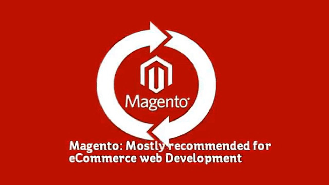 Magento: Mostly recommended for eCommerce web Development