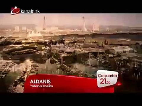 ALDANIŞ 17 Aralık Çarşamba akşamı saat 21.30'da Kanaltürk Sinema Kuşağında!