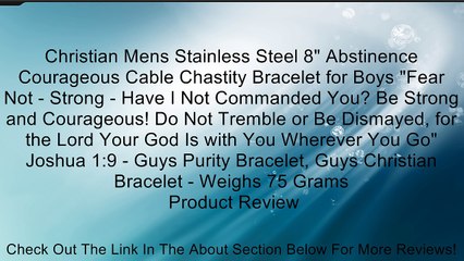 Christian Mens Stainless Steel 8" Abstinence Courageous Cable Chastity Bracelet for Boys "Fear Not - Strong - Have I Not Commanded You? Be Strong and Courageous! Do Not Tremble or Be Dismayed, for the Lord Your God Is with You Wherever You Go" Joshua 1:9