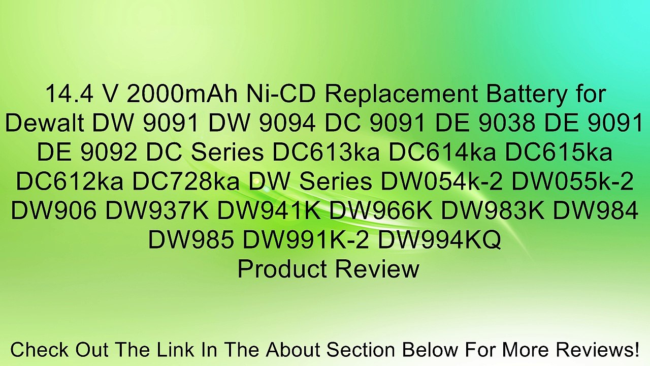 14.4 V 2000mAh Ni-CD Replacement Battery for Dewalt DW 9091 DW 9094 DC 9091 DE 9038 DE 9091 DE 9092 DC Series DC613ka DC614ka DC615ka DC612ka DC728ka DW Series DW054k-2 DW055k-2 DW906 DW937K DW941K DW966K DW983K DW984 DW985 DW991K-2 DW994KQ Review