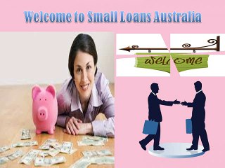 Small Loans Australia- Fulfill Your All Personal Expenses in Few Hours of Application