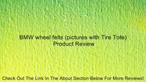 BMW wheel felts (pictures with Tire Tote) Review