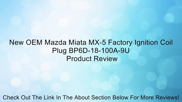 New OEM Mazda Miata MX-5 Factory Ignition Coil Plug BP6D-18-100A-9U Review