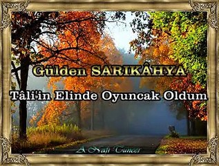Gülden SARIKÂHYA *Tâli'in Elinde Oyuncak Oldum*