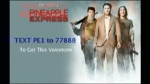 Get Free PINEAPPLE EXPRESS Voice Tones!