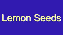 How to Pronounce Lemon Seeds