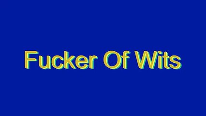 How to Pronounce Fucker Of Wits