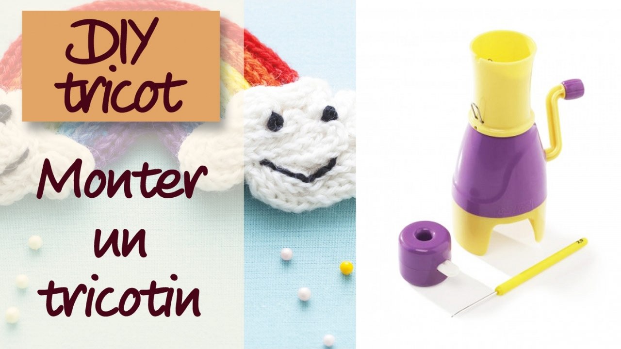 Monter un tricotin mécanique - DIY tricot
