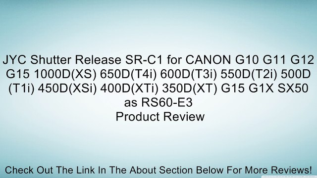 JYC Shutter Release SR-C1 for CANON G10 G11 G12 G15 1000D(XS) 650D(T4i) 600D(T3i) 550D(T2i) 500D(T1i) 450D(XSi) 400D(XTi) 350D(XT) G15 G1X SX50 as RS60-E3 Review