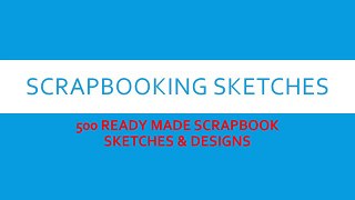 500 SCRAPBOOKING SKETCHES