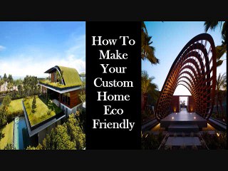 How To Make Your Custom Home Eco Friendly