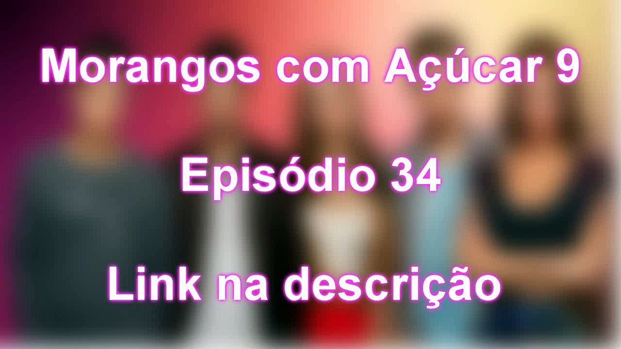 Morangos com Açúcar  ep. 34