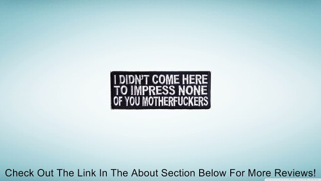 I Didn't Come Here To Impress You Funny Motorcycle Biker Vest Patch PAT-2313 Review