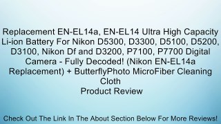 Replacement EN-EL14a, EN-EL14 Ultra High Capacity Li-ion Battery For Nikon D5300, D3300, D5100, D5200, D3100, Nikon Df and D3200, P7100, P7700 Digital Camera - Fully Decoded! (Nikon EN-EL14a Replacement) + ButterflyPhoto MicroFiber Cleaning Cloth Review