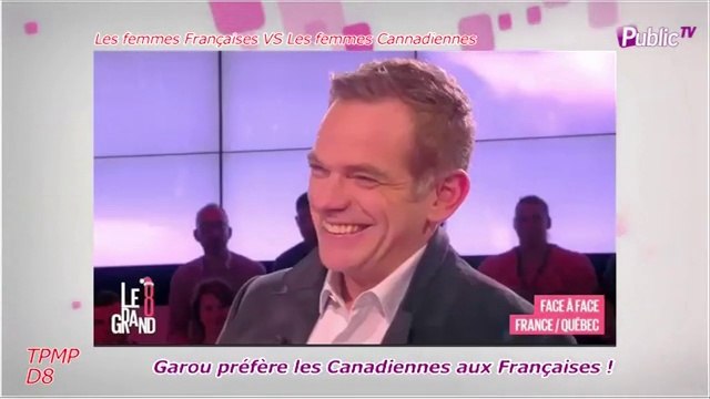 Public Zap : Déception : Garou avoue préférer les Canadiennes aux Françaises !