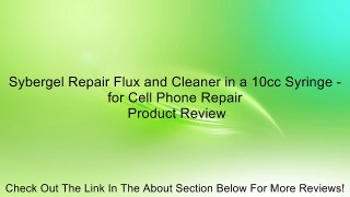Sybergel Repair Flux and Cleaner in a 10cc Syringe - for Cell Phone Repair Review