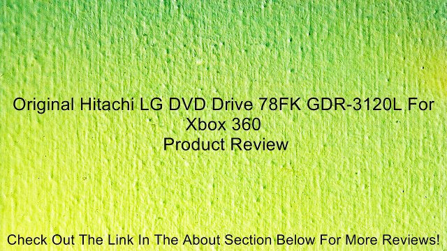 Original Hitachi LG DVD Drive 78FK GDR-3120L For Xbox 360 Review