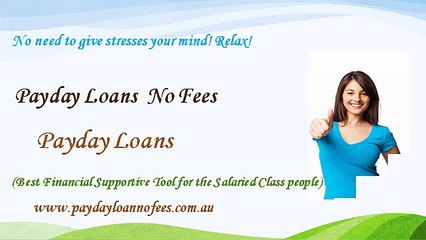 Payday Loan No Fees- Get Easy Cash Support to Manage Your Monetary Disparity