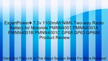 ExpertPower� 7.2v 1100mAh NiMh Two-way Radio Battery for Motorola PMNN4001 PMNN4001A PMNN4001B PMNN4001C GP68 GP63 GP688 Review