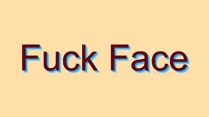 How to Pronounce Fuck Face