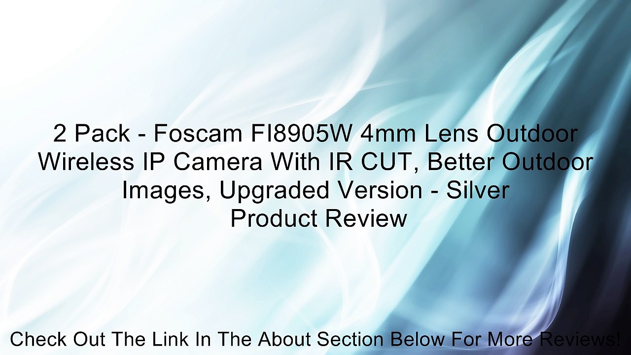 2 Pack - Foscam FI8905W 4mm Lens Outdoor Wireless IP Camera With IR CUT, Better Outdoor Images, Upgraded Version - Silver Review