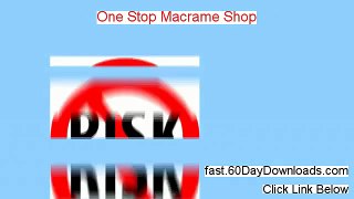 One Stop Macrame Shop Review 2014 - 2013 Review