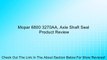 Mopar 6800 3270AA, Axle Shaft Seal Review