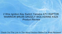 2 Wire Ignition Key Switch Yamaha ATV RAPTOR WARRIOR BRUIN GRIZZLY WOLVERINE KS24 Review