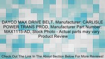 DAYCO MAX DRIVE BELT, Manufacturer: CARLISLE POWER TRANS PROD, Manufacturer Part Number: MAX1115-AD, Stock Photo - Actual parts may vary. Review