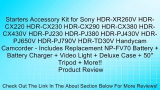 Starters Accessory Kit for Sony HDR-XR260V HDR-CX220 HDR-CX230 HDR-CX290 HDR-CX380 HDR-CX430V HDR-PJ230 HDR-PJ380 HDR-PJ430V HDR-PJ650V HDR-PJ790V HDR-TD30V Handycam Camcorder - Includes Replacement NP-FV70 Battery + Battery Charger + Video Light + Deluxe