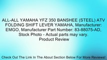 ALL-ALL YAMAHA YFZ 350 BANSHEE (STEEL) ATV FOLDING SHIFT LEVER YAMAHA, Manufacturer: EMGO, Manufacturer Part Number: 83-88075-AD, Stock Photo - Actual parts may vary. Review