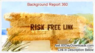 Background Report 360 2014 (legit review and instant access)