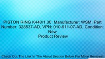 PISTON RING K440/1.00, Manufacturer: WSM, Part Number: 328537-AD, VPN: 010-911-07-AD, Condition: New Review