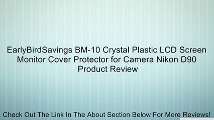 EarlyBirdSavings BM-10 Crystal Plastic LCD Screen Monitor Cover Protector for Camera Nikon D90 Review