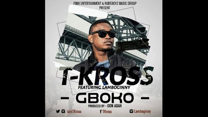 T-Kross Ft. Lamboginny - GBOKO