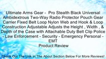 Ultimate Arms Gear -  Pro Stealth Black Universal Ambidextrous Two-Way Radio Protector Pouch Gear Carrier Fixed Belt Loop Nylon Web and Hook & Loop Construction Adjustable Adjusts the Height , Width , & Depth of the Case with Attachable Duty Belt Clip Pol