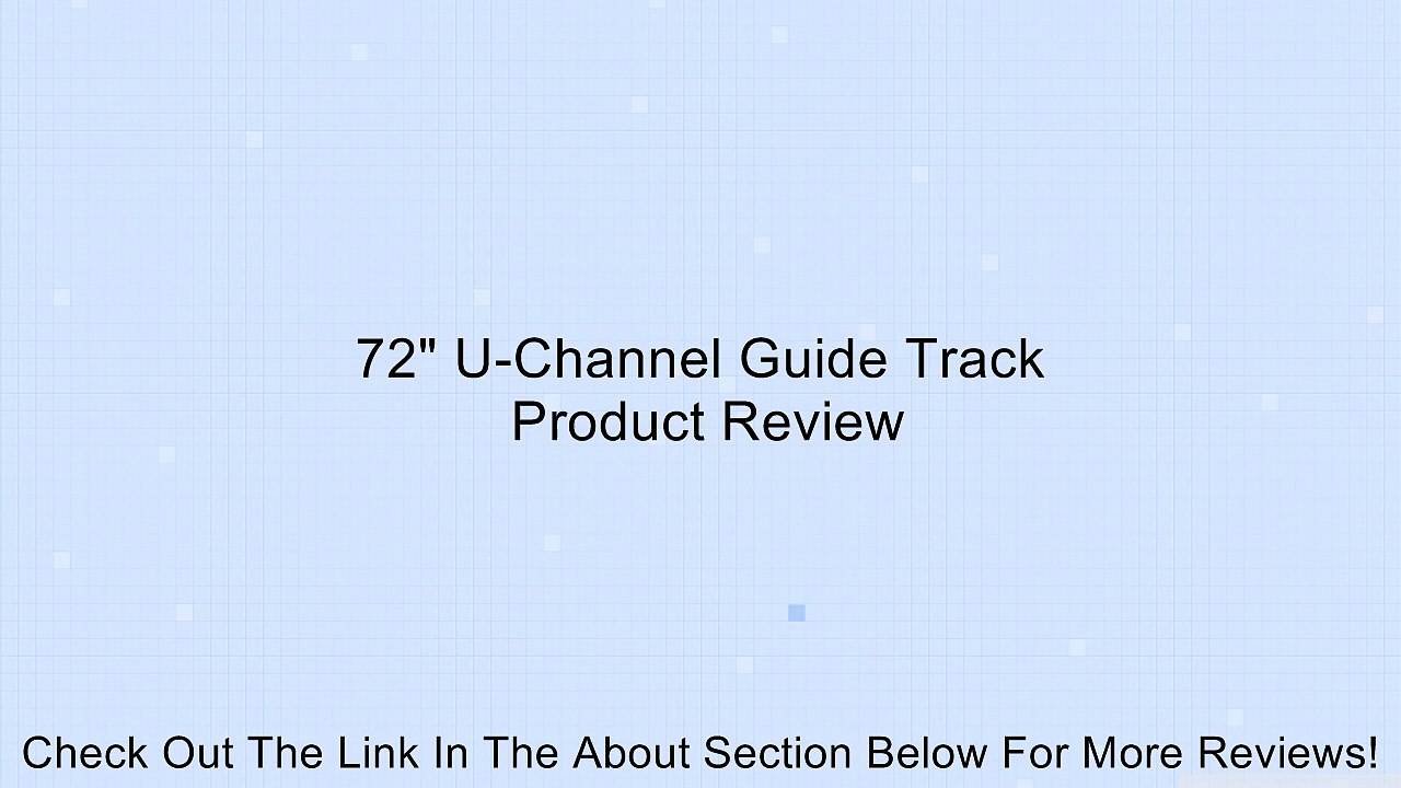72" U-Channel Guide Track Review