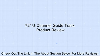 72" U-Channel Guide Track Review